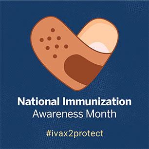 National Immunization Awareness Month. #ivax2protect